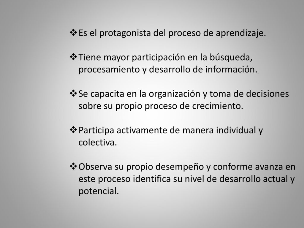 Es el protagonista del proceso de aprendizaje.