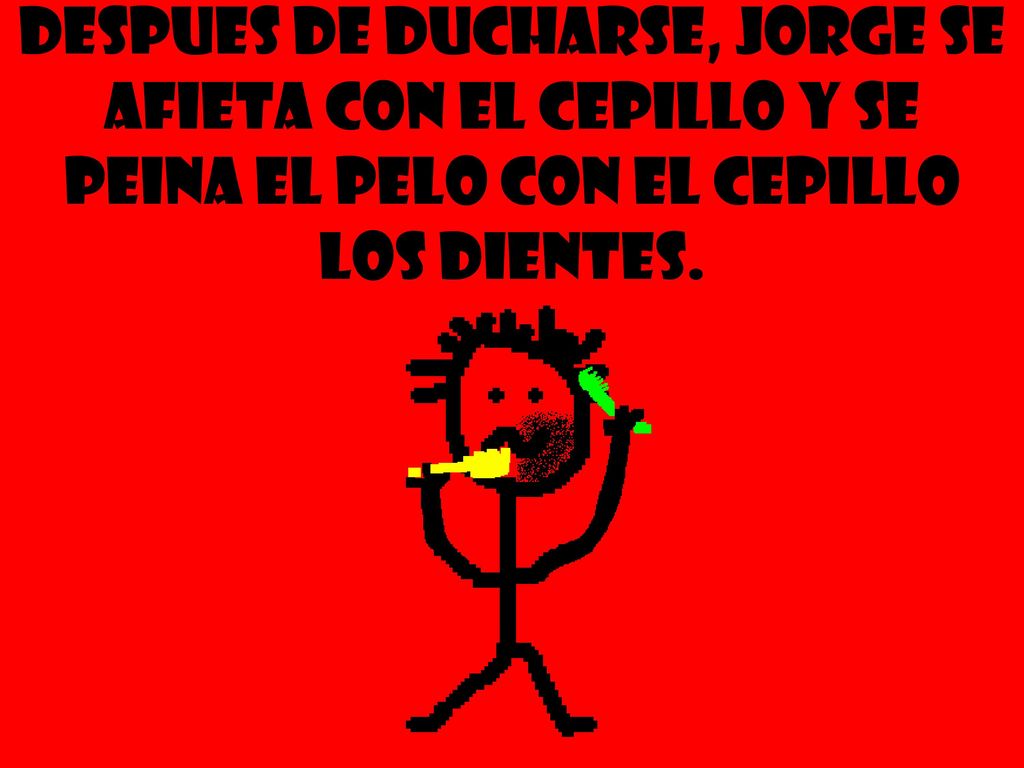 Despues de ducharse, jorge se afieta con el cepillo y se peina el pelo con el cepillo los dientes.