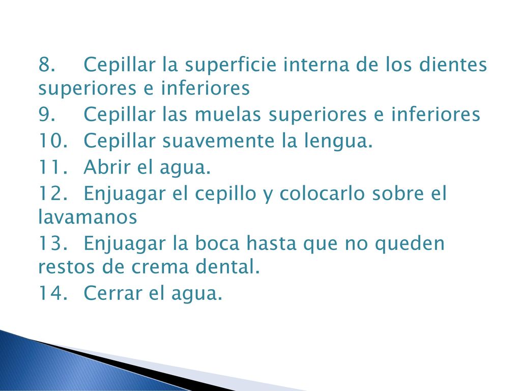 8. Cepillar la superficie interna de los dientes superiores e inferiores 9.