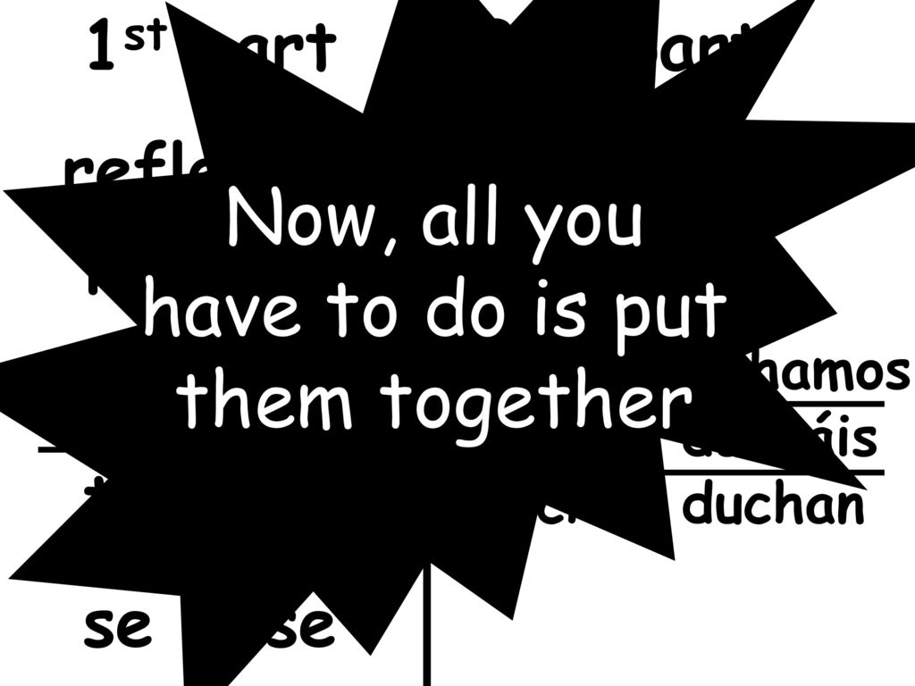 Now, all you have to do is put them together 1st part