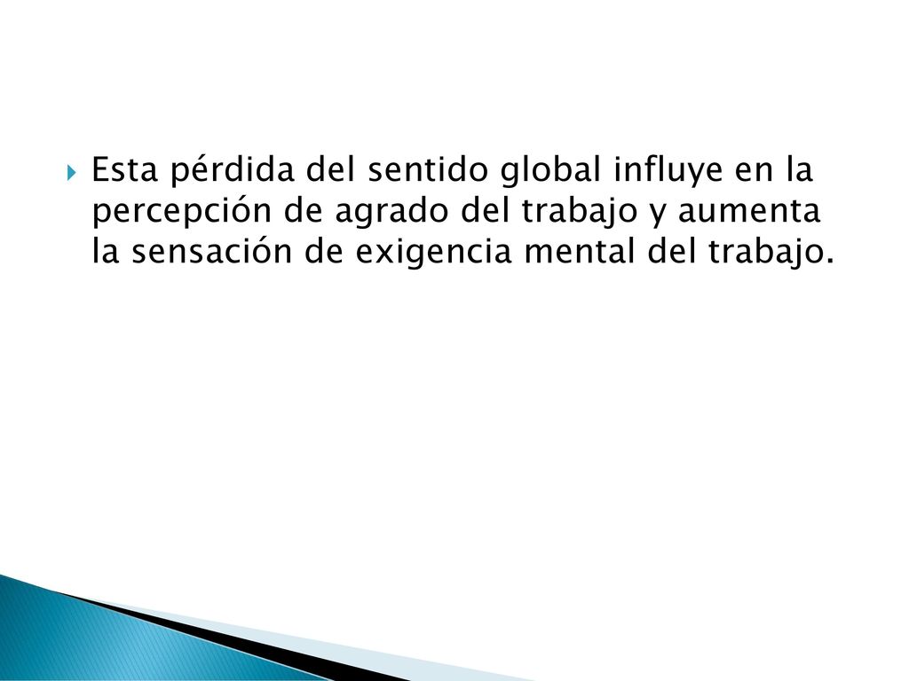 Esta pérdida del sentido global influye en la percepción de agrado del trabajo y aumenta la sensación de exigencia mental del trabajo.