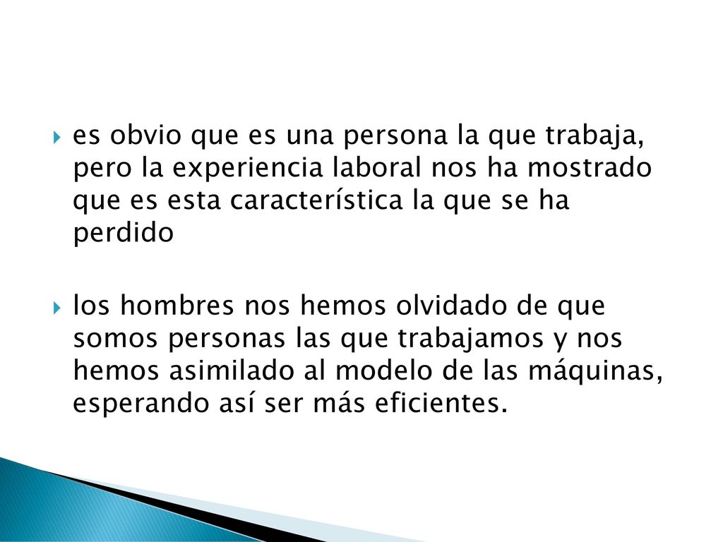 es obvio que es una persona la que trabaja, pero la experiencia laboral nos ha mostrado que es esta característica la que se ha perdido