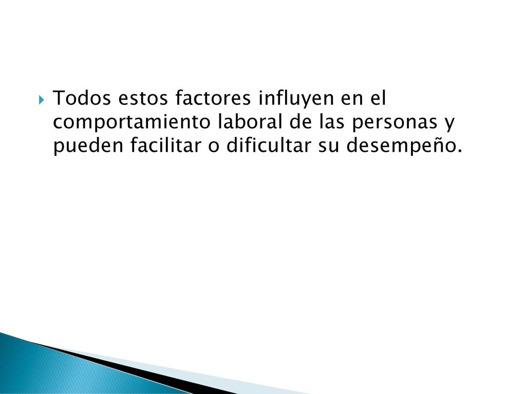 Todos estos factores influyen en el comportamiento laboral de las personas y pueden facilitar o dificultar su desempeño.