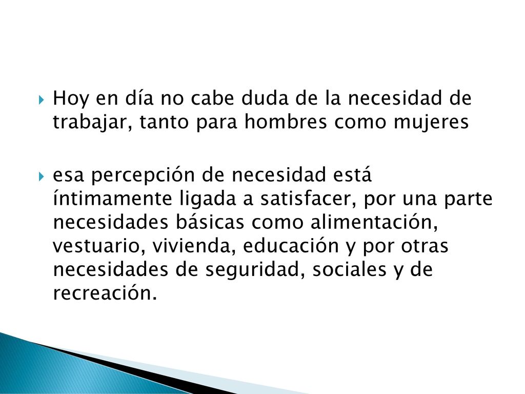 Hoy en día no cabe duda de la necesidad de trabajar, tanto para hombres como mujeres