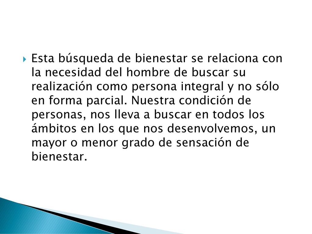 Esta búsqueda de bienestar se relaciona con la necesidad del hombre de buscar su realización como persona integral y no sólo en forma parcial.