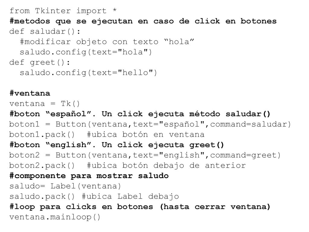 from Tkinter import * #metodos que se ejecutan en caso de click en botones. def saludar(): #modificar objeto con texto hola