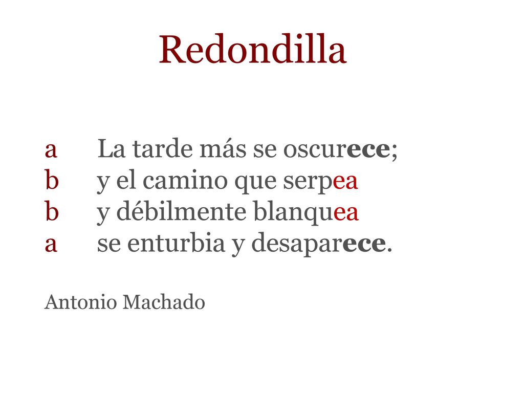 Redondilla a La tarde más se oscurece; b y el camino que serpea b y débilmente blanquea a se enturbia y desaparece.