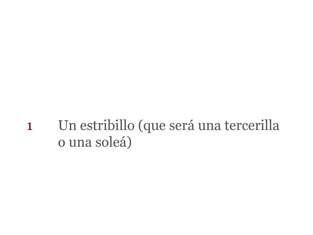 1 Un estribillo (que será una tercerilla o una soleá)