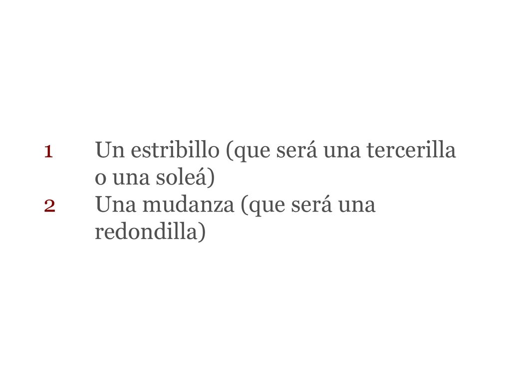 1. Un estribillo (que será una tercerilla. o una soleá) 2