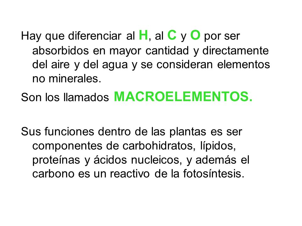 Hay que diferenciar al H, al C y O por ser absorbidos en mayor cantidad y directamente del aire y del agua y se consideran elementos no minerales.
