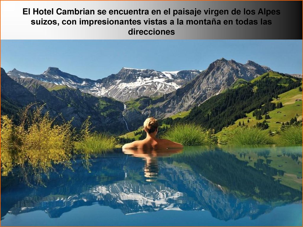 El Hotel Cambrian se encuentra en el paisaje virgen de los Alpes suizos, con impresionantes vistas a la montaña en todas las direcciones