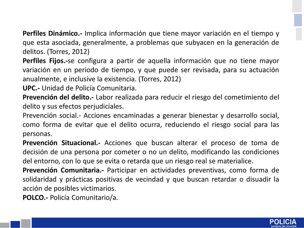 Perfiles Dinámico.- Implica información que tiene mayor variación en el tiempo y que esta asociada, generalmente, a problemas que subyacen en la generación de delitos. (Torres, 2012)