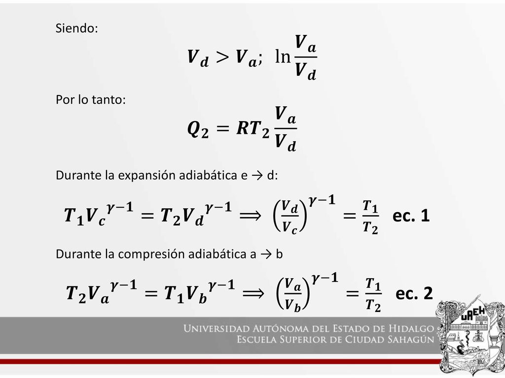 𝑻 𝟏 𝑽 𝒄 𝜸−𝟏 = 𝑻 𝟐 𝑽 𝒅 𝜸−𝟏 ⟹ 𝑽 𝒅 𝑽 𝒄 𝜸−𝟏 = 𝑻 𝟏 𝑻 𝟐 ec. 1
