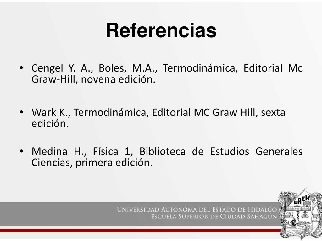 Referencias Cengel Y. A., Boles, M.A., Termodinámica, Editorial Mc Graw-Hill, novena edición.