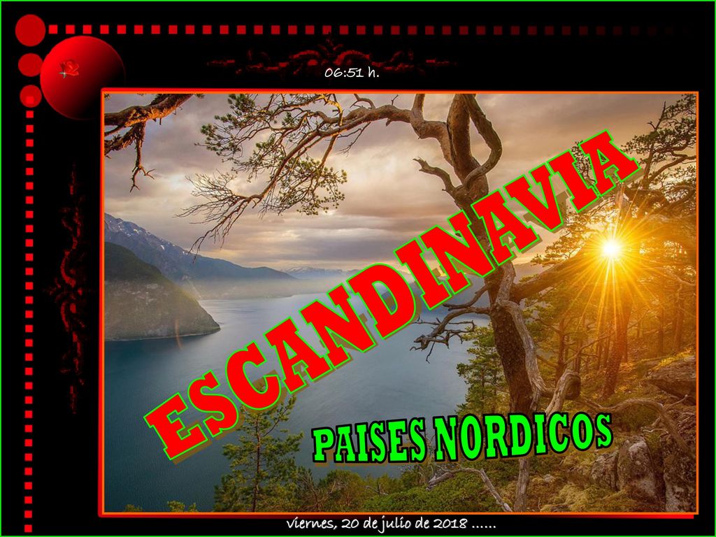 06:51 h. ESCANDINAVIA PAISES NORDICOS viernes, 20 de julio de 2018 ……