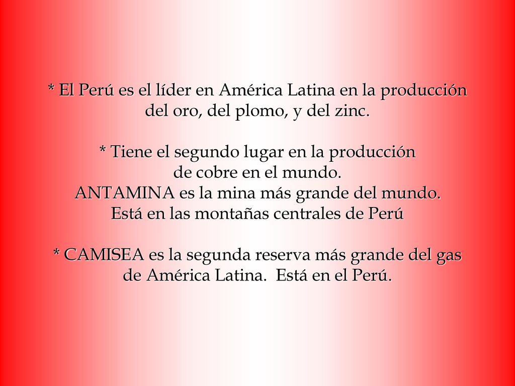 * El Perú es el líder en América Latina en la producción del oro, del plomo, y del zinc.