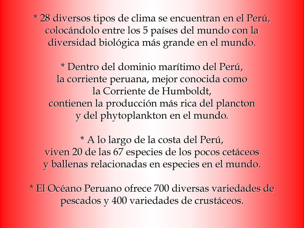 * 28 diversos tipos de clima se encuentran en el Perú, colocándolo entre los 5 países del mundo con la diversidad biológica más grande en el mundo.
