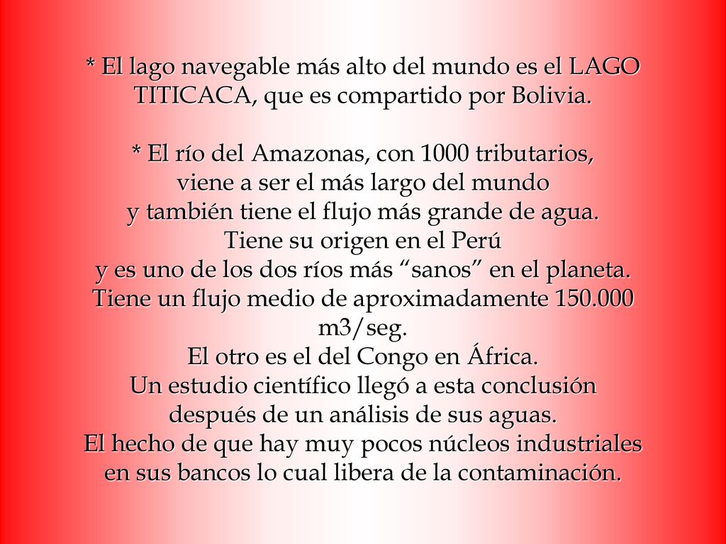* El lago navegable más alto del mundo es el LAGO TITICACA, que es compartido por Bolivia.