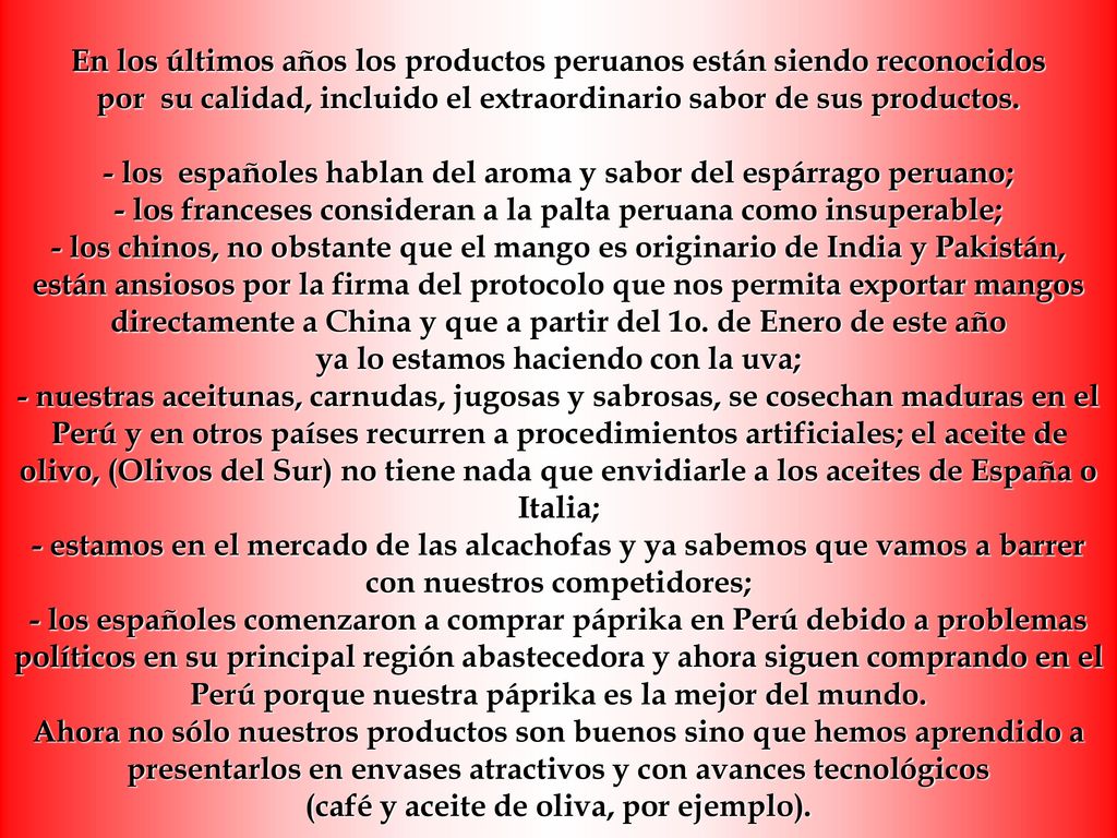 En los últimos años los productos peruanos están siendo reconocidos por su calidad, incluido el extraordinario sabor de sus productos.