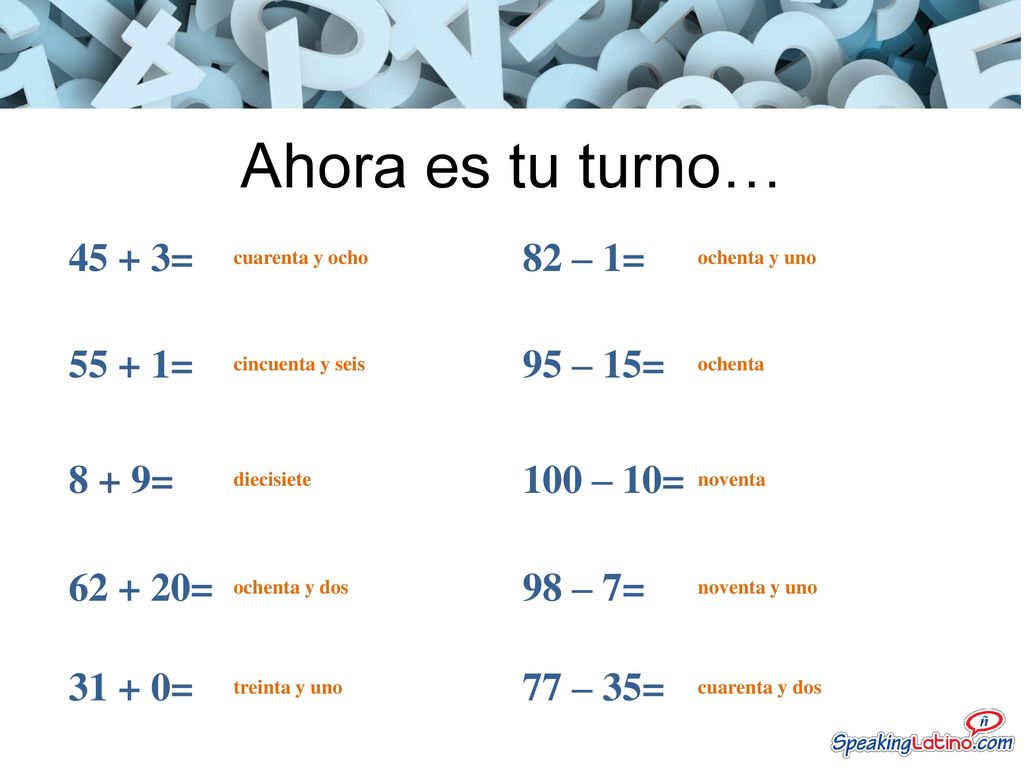 Ahora es tu turno… = 82 – 1= = 95 – 15= 8 + 9= 100 – 10=