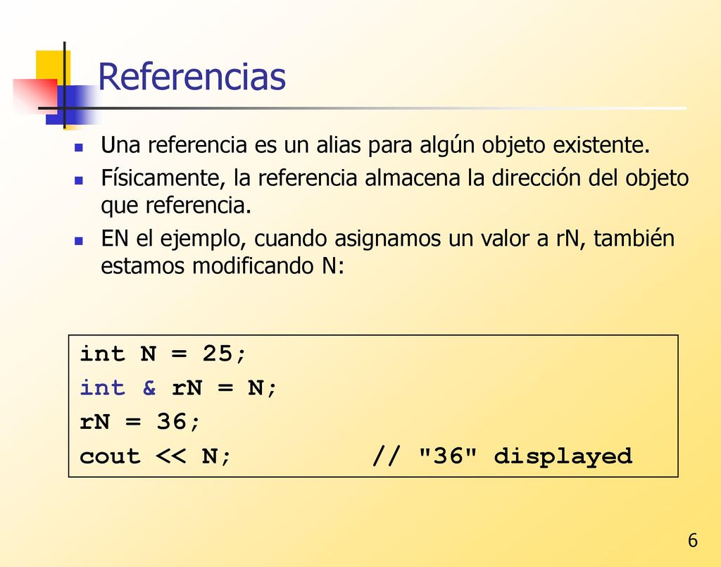 Referencias int N = 25; int & rN = N; rN = 36;