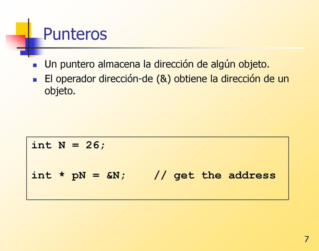 Punteros int N = 26; int * pN = &N; // get the address