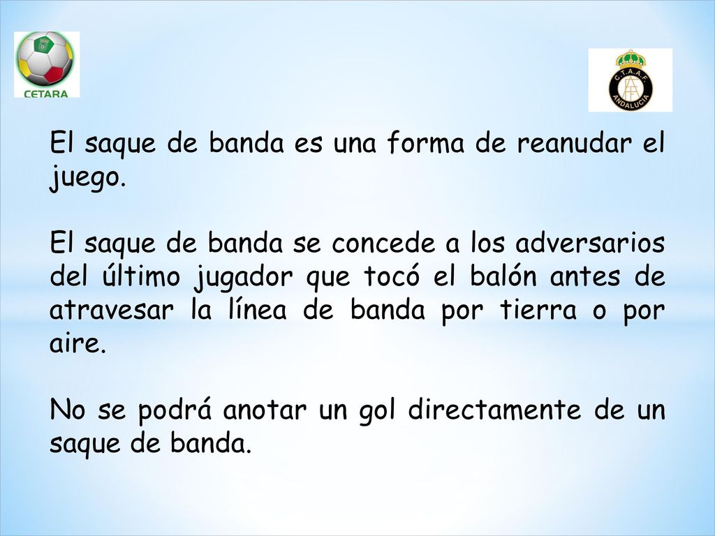 El saque de banda es una forma de reanudar el juego.