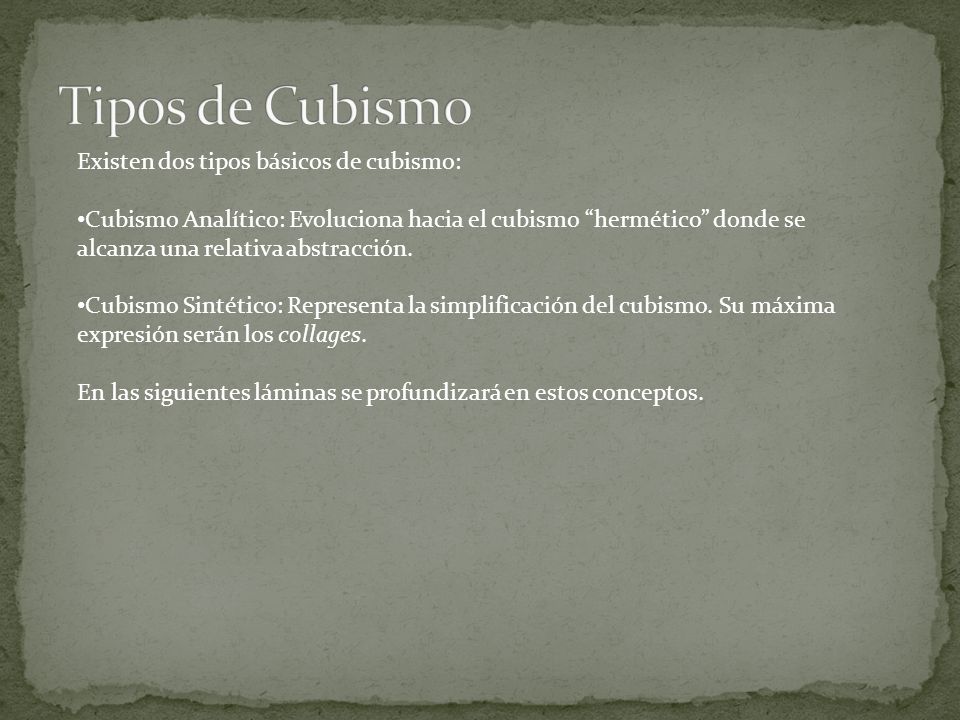 Tipos de Cubismo Existen dos tipos básicos de cubismo: