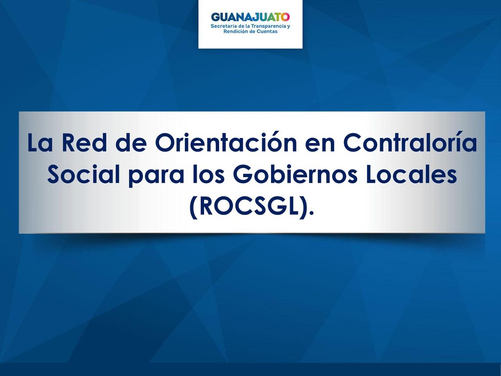 La Red de Orientación en Contraloría Social para los Gobiernos Locales (ROCSGL).
