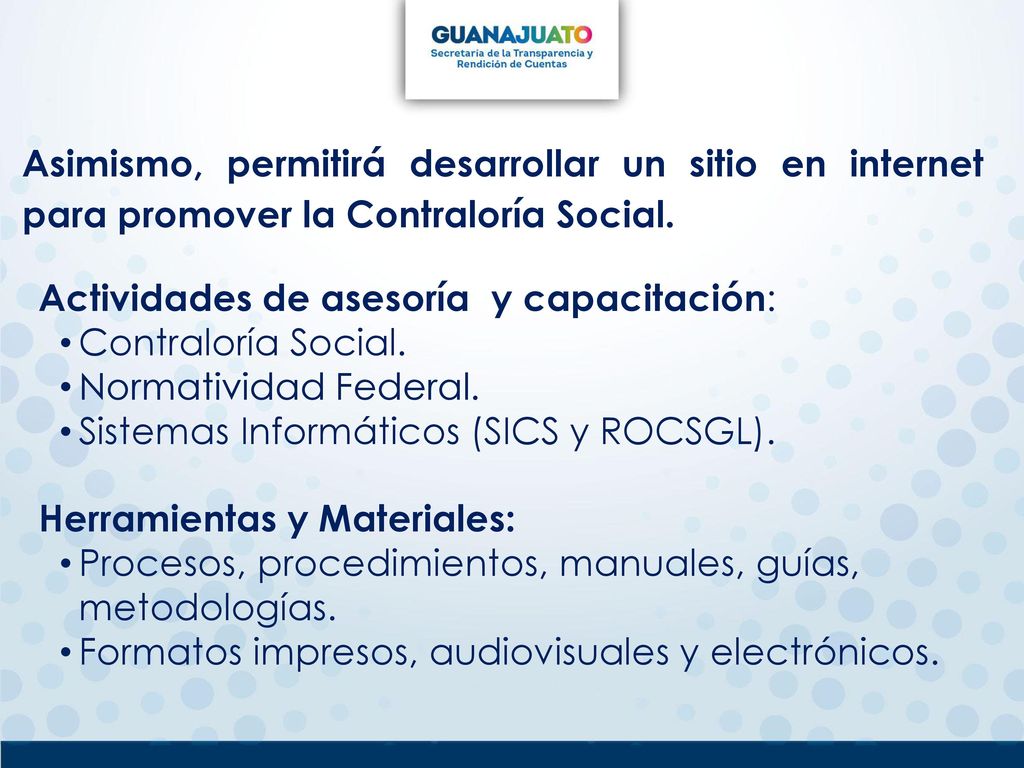 Asimismo, permitirá desarrollar un sitio en internet para promover la Contraloría Social.