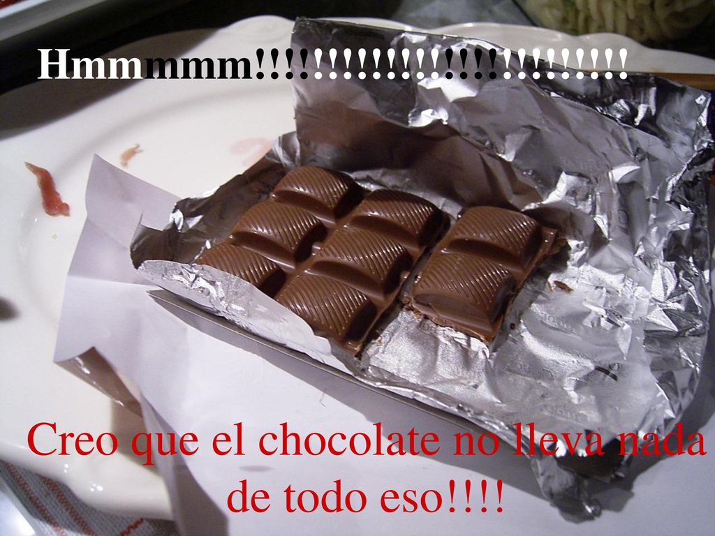 Creo que el chocolate no lleva nada de todo eso!!!!