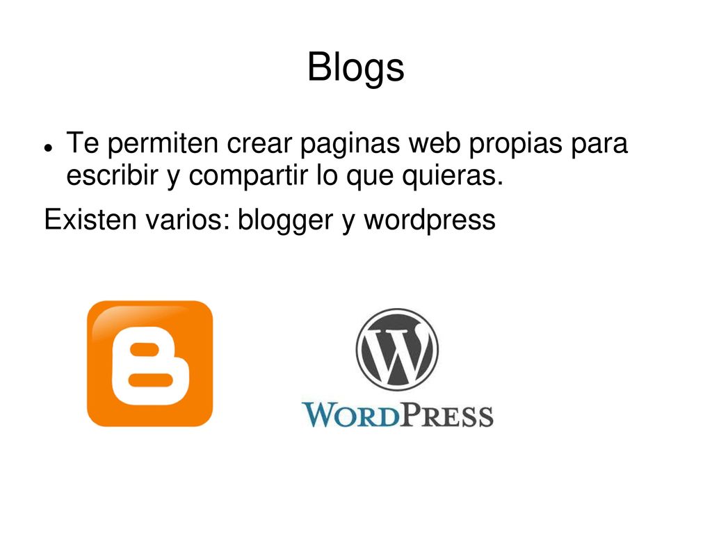 Blogs Te permiten crear paginas web propias para escribir y compartir lo que quieras.