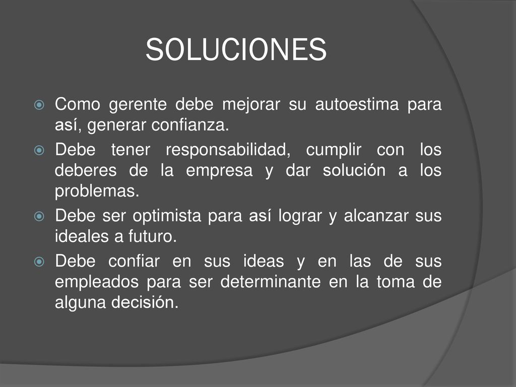 SOLUCIONES Como gerente debe mejorar su autoestima para así, generar confianza.