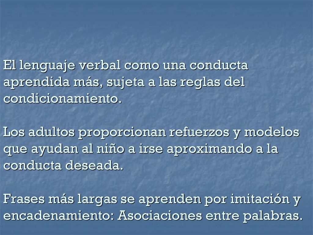El lenguaje verbal como una conducta aprendida más, sujeta a las reglas del condicionamiento.