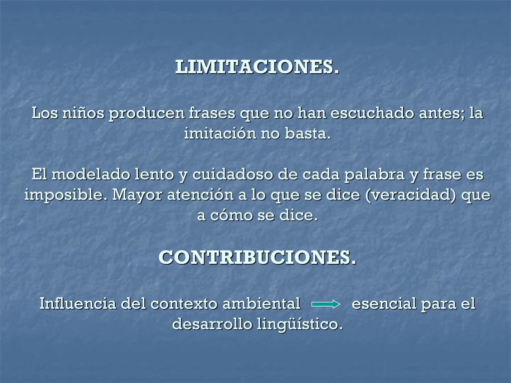 LIMITACIONES. Los niños producen frases que no han escuchado antes; la imitación no basta.