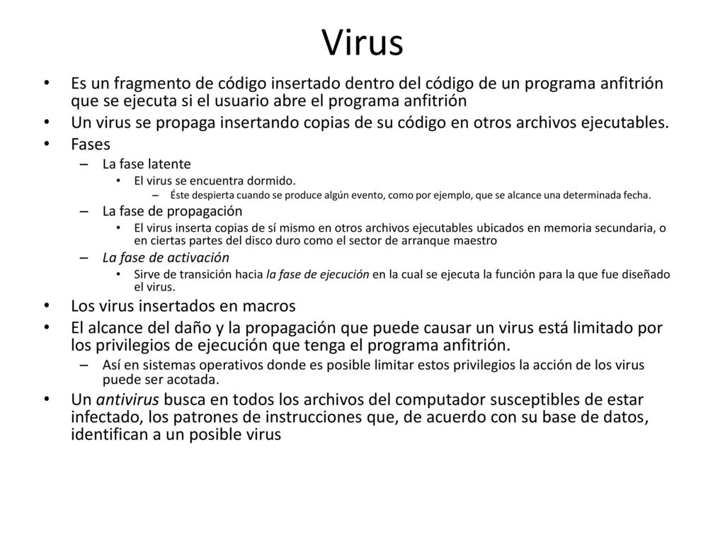 Virus Es un fragmento de código insertado dentro del código de un programa anfitrión que se ejecuta si el usuario abre el programa anfitrión.