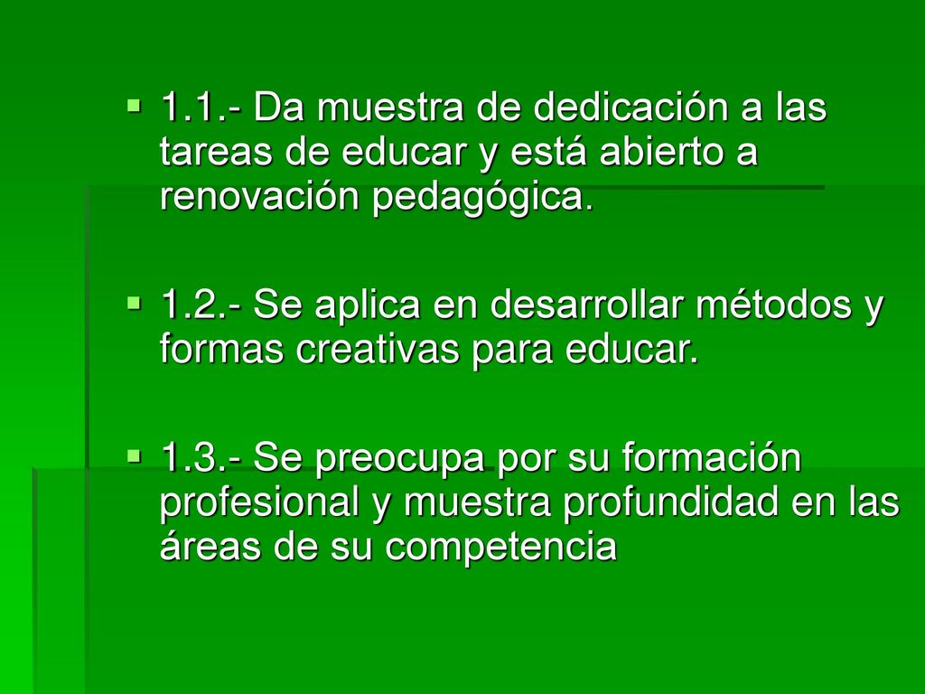 1.1.- Da muestra de dedicación a las tareas de educar y está abierto a renovación pedagógica.