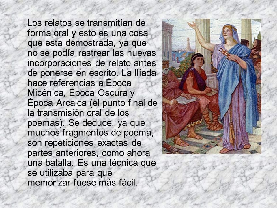 Los relatos se transmitían de forma oral y esto es una cosa que esta demostrada, ya que no se podía rastrear las nuevas incorporaciones de relato antes de ponerse en escrito.