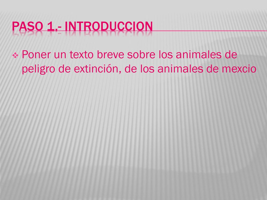 Paso 1.- introduccion Poner un texto breve sobre los animales de peligro de extinción, de los animales de mexcio.