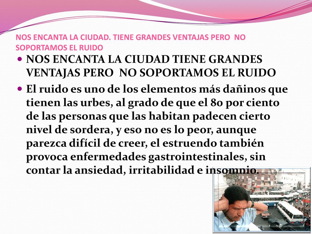 NOS ENCANTA LA CIUDAD. TIENE GRANDES VENTAJAS PERO NO SOPORTAMOS EL RUIDO