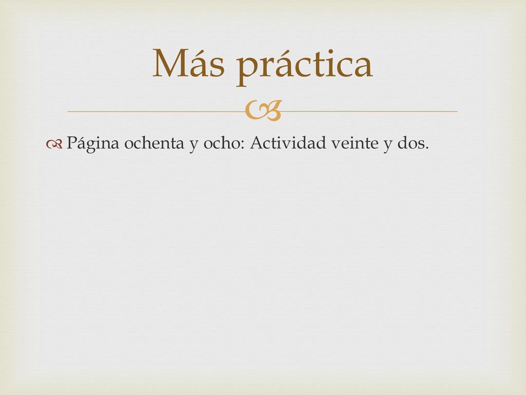 Más práctica Página ochenta y ocho: Actividad veinte y dos.