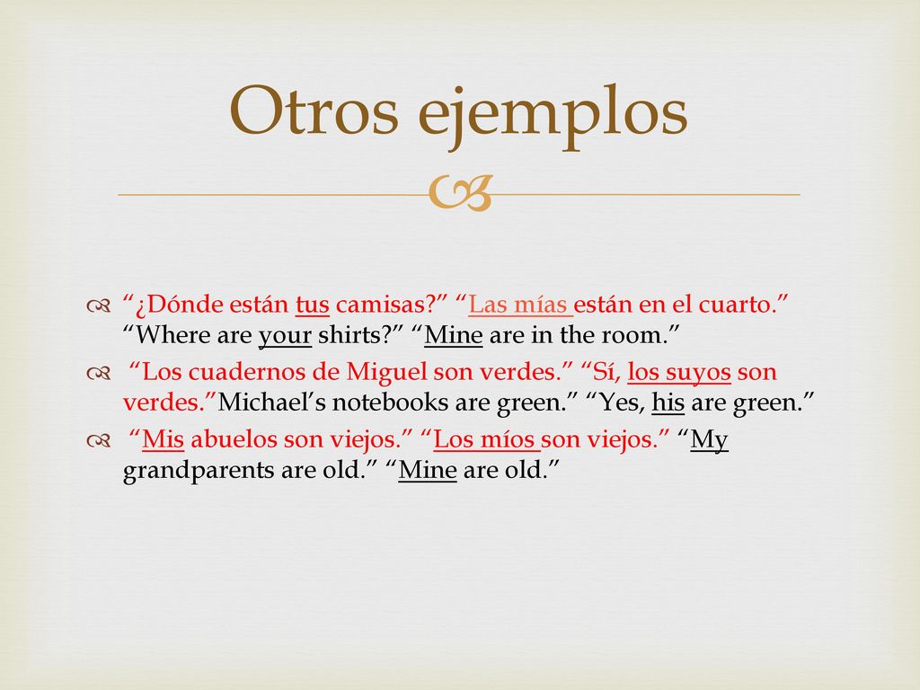 Otros ejemplos ¿Dónde están tus camisas Las mías están en el cuarto. Where are your shirts Mine are in the room.