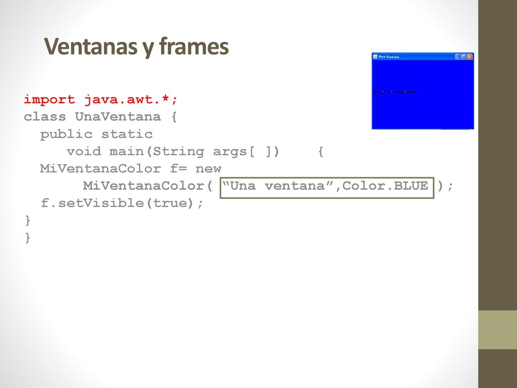 Ventanas y frames import java.awt.*; class UnaVentana { public static