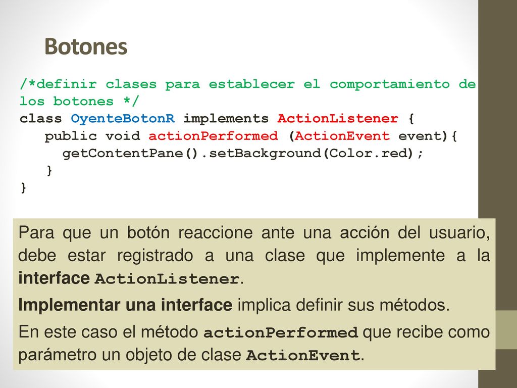 Botones /*definir clases para establecer el comportamiento de los botones */ class OyenteBotonR implements ActionListener {