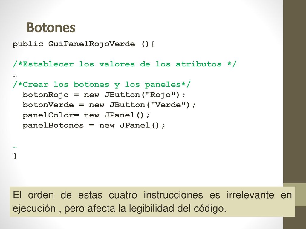 Botones public GuiPanelRojoVerde (){ /*Establecer los valores de los atributos */ … /*Crear los botones y los paneles*/