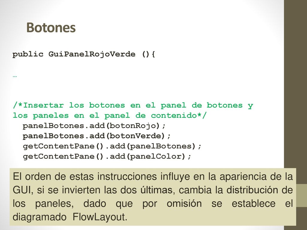 Botones public GuiPanelRojoVerde (){ … /*Insertar los botones en el panel de botones y. los paneles en el panel de contenido*/