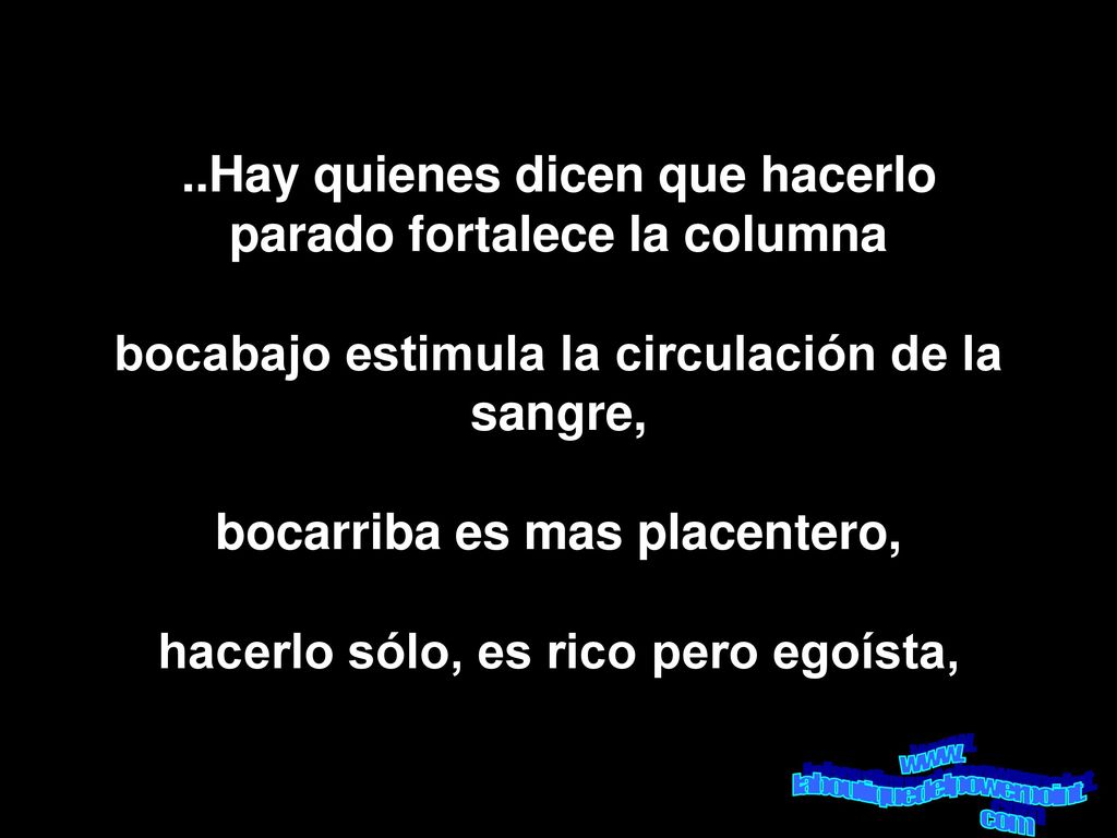 ..Hay quienes dicen que hacerlo parado fortalece la columna