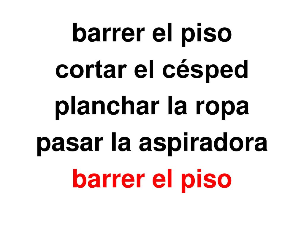 barrer el piso cortar el césped planchar la ropa pasar la aspiradora