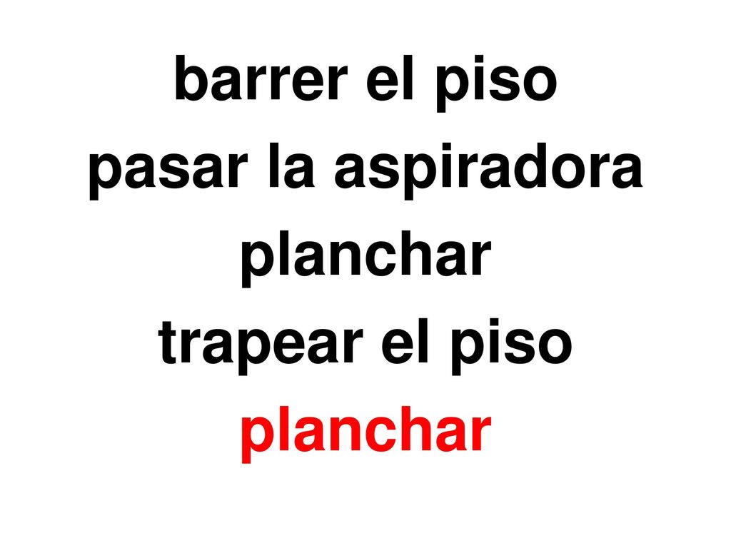 barrer el piso pasar la aspiradora planchar trapear el piso