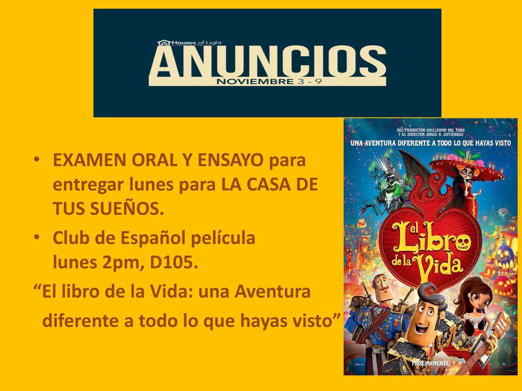 Anuncios… EXAMEN ORAL Y ENSAYO para entregar lunes para LA CASA DE TUS SUEÑOS. Club de Español película lunes 2pm, D105.